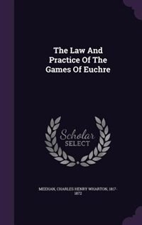 Front cover_The Law And Practice Of The Games Of Euchre