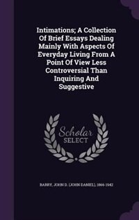 Couverture_Intimations; A Collection Of Brief Essays Dealing Mainly With Aspects Of Everyday Living From A Point Of View Less Controversial Than Inquiring And Suggestive