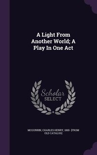 Front cover_A Light From Another World; A Play In One Act
