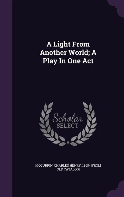Front cover_A Light From Another World; A Play In One Act
