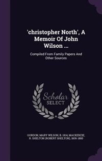 Front cover_'christopher North', A Memoir Of John Wilson ...
