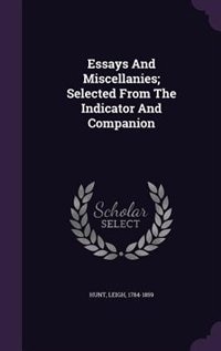 Essays And Miscellanies; Selected From The Indicator And Companion