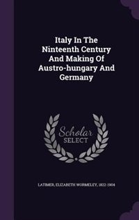 Italy In The Ninteenth Century And Making Of Austro-hungary And Germany
