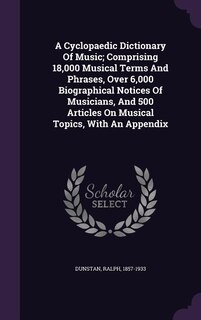 Couverture_A Cyclopaedic Dictionary Of Music; Comprising 18,000 Musical Terms And Phrases, Over 6,000 Biographical Notices Of Musicians, And 500 Articles On Musical Topics, With An Appendix