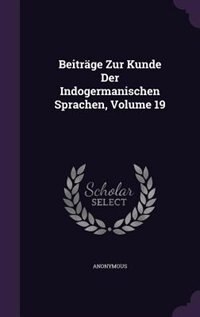 Front cover_Beitr&auml;ge Zur Kunde Der Indogermanischen Sprachen, Volume 19