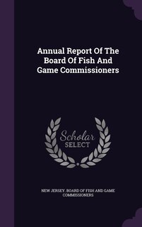 Front cover_Annual Report Of The Board Of Fish And Game Commissioners