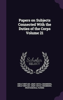Front cover_Papers on Subjects Connected With the Duties of the Corps Volume 21