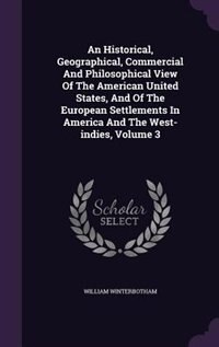 Couverture_An Historical, Geographical, Commercial And Philosophical View Of The American United States, And Of The European Settlements In America And The West-indies, Volume 3