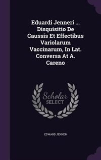Couverture_Eduardi Jenneri ... Disquisitio De Caussis Et Effectibus Variolarum Vaccinarum, In Lat. Conversa At A. Careno
