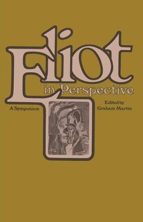 Eliot in Perspective: A Symposium
