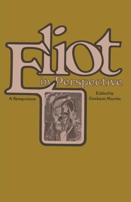 Eliot in Perspective: A Symposium