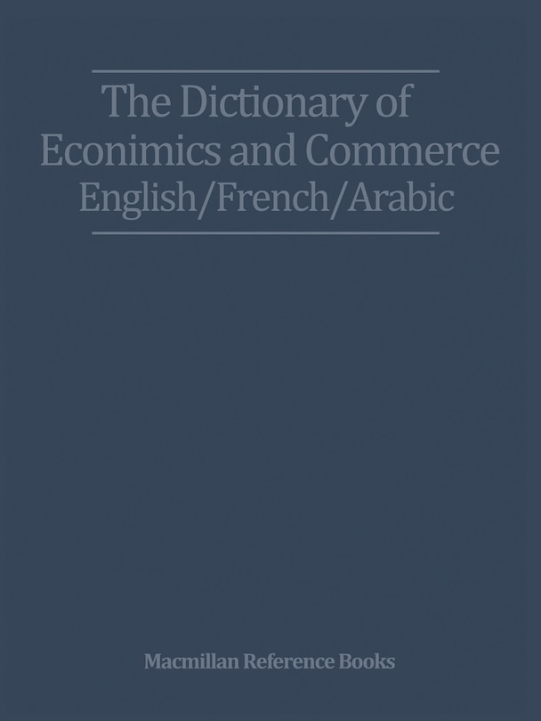 Front cover_The Dictionary Of Economics And Commerce English/french/arabic