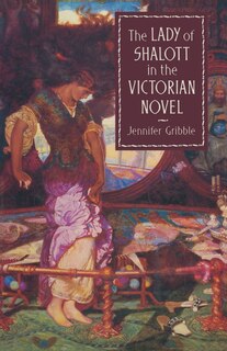Front cover_The Lady Of Shalott In The Victorian Novel