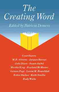The Creating Word: Papers From An International Conference On The Learning And Teaching Of English In The 1980s by Patricia Demers