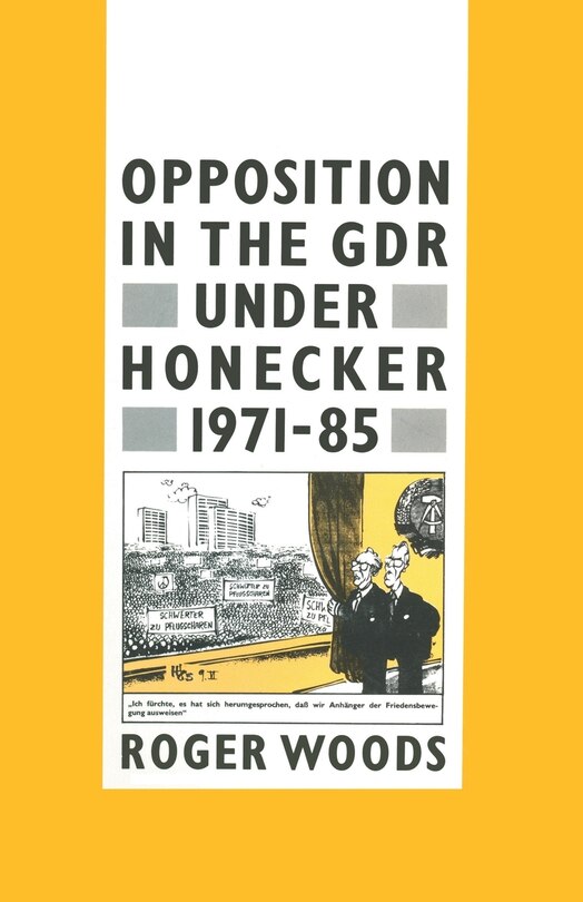 Front cover_Opposition In The Gdr Under Honecker, 1971-85