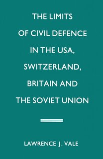 Couverture_The Limits Of Civil Defence In The Usa, Switzerland, Britain And The Soviet Union
