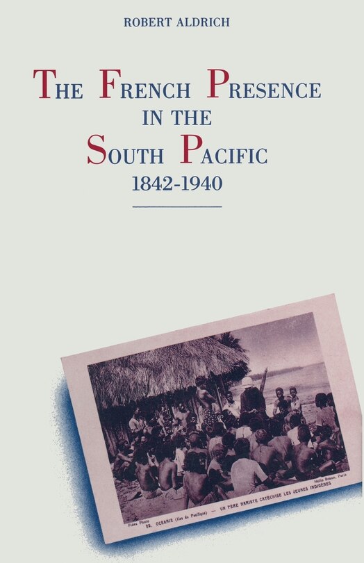 Couverture_The French Presence In The South Pacific, 1842-1940