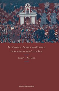 Couverture_The Catholic Church And Politics In Nicaragua And Costa Rica