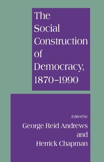 Couverture_The Social Construction Of Democracy, 1870-1990