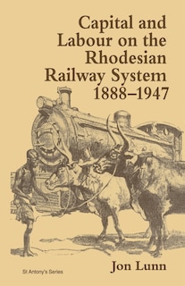 Couverture_Capital And Labour On The Rhodesian Railway System, 1888-1947