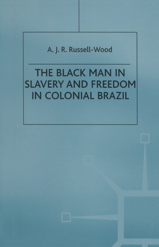 Front cover_The Black Man in Slavery and Freedom in Colonial Brazil