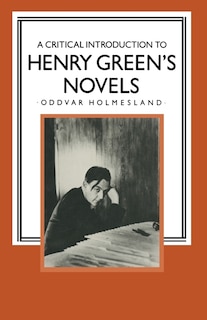 Front cover_A Critical Introduction To Henry Green's Novels