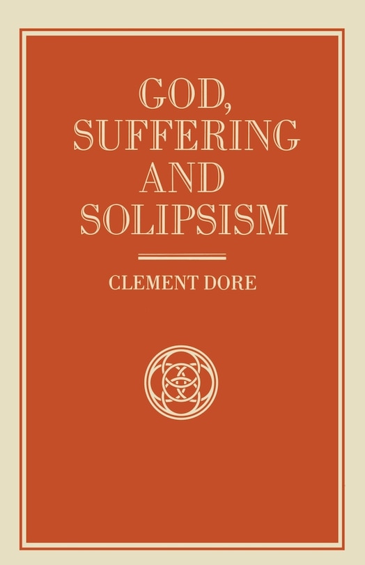Front cover_God, Suffering And Solipsism
