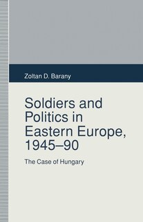 Front cover_Soldiers And Politics In Eastern Europe, 1945-90