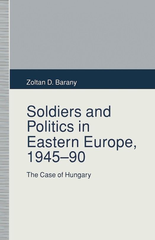 Front cover_Soldiers And Politics In Eastern Europe, 1945-90