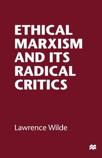 Ethical Marxism and its Radical Critics