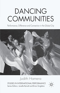 Dancing Communities: Performance, Difference And Connection In The Global City