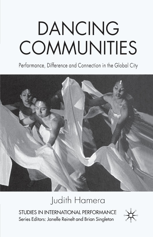 Dancing Communities: Performance, Difference And Connection In The Global City