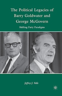 Couverture_The Political Legacies Of Barry Goldwater And George Mcgovern