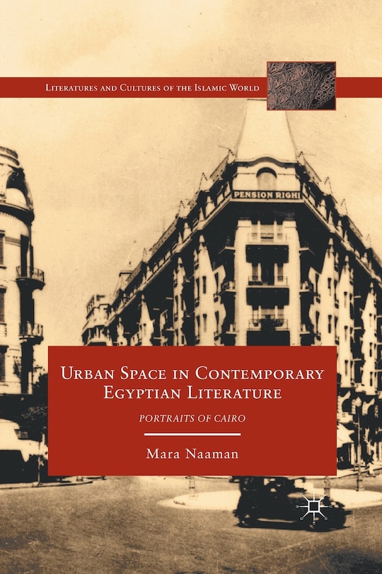 Urban Space In Contemporary Egyptian Literature: Portraits Of Cairo