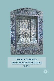 Front cover_Islam, Modernity, And The Human Sciences