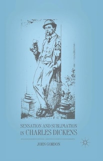 Front cover_Sensation And Sublimation In Charles Dickens
