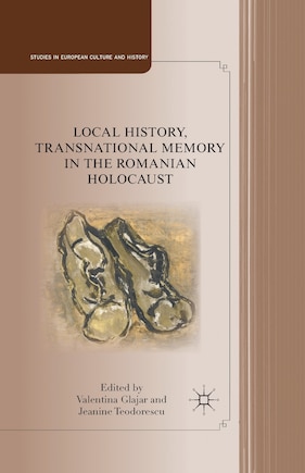 Local History, Transnational Memory In The Romanian Holocaust