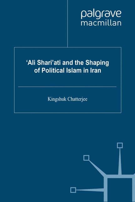 Front cover_'ali Shari'ati And The Shaping Of Political Islam In Iran