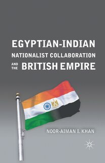 Couverture_Egyptian-indian Nationalist Collaboration And The British Empire