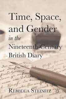 Front cover_Time, Space, And Gender In The Nineteenth-century British Diary