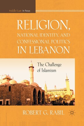 Religion, National Identity, And Confessional Politics In Lebanon: The Challenge Of Islamism