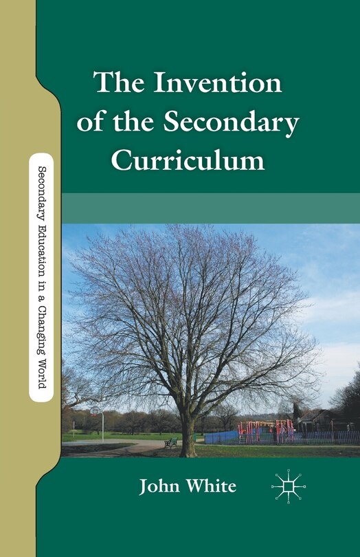 Front cover_The Invention Of The Secondary Curriculum