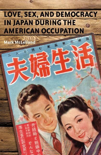 Front cover_Love, Sex, And Democracy In Japan During The American Occupation