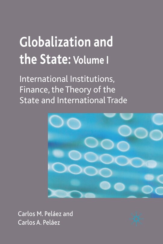 Globalization And The State: Volume I: International Institutions, Finance, the Theory of the State and International Trade