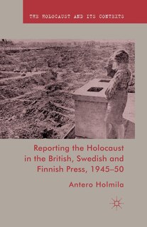 Front cover_Reporting The Holocaust In The British, Swedish And Finnish Press, 1945-50