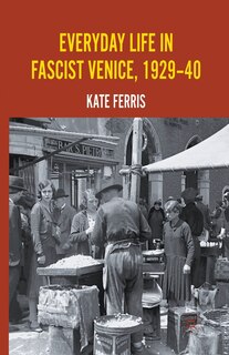 Front cover_Everyday Life In Fascist Venice, 1929-40