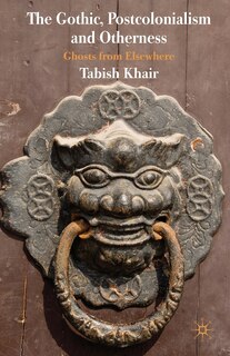 Front cover_The Gothic, Postcolonialism And Otherness