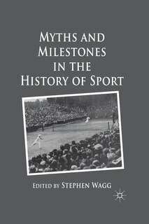 Front cover_Myths And Milestones In The History Of Sport