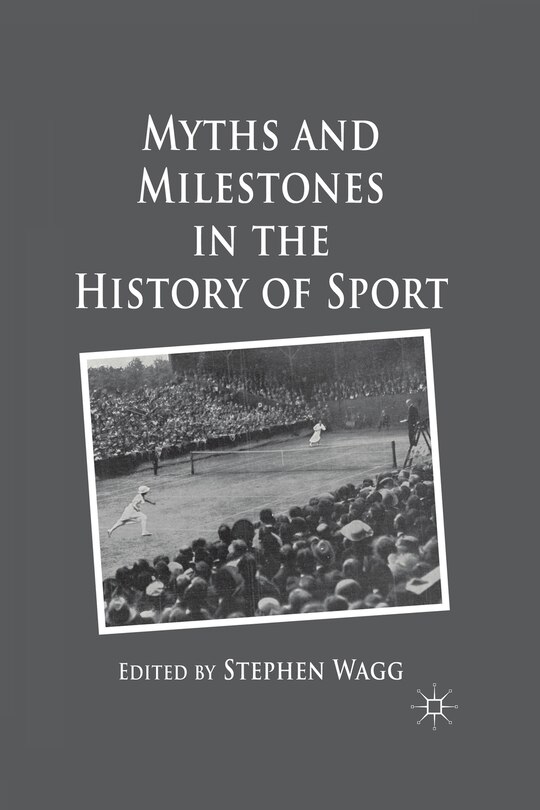 Myths And Milestones In The History Of Sport