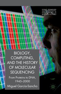 Front cover_Biology, Computing, And The History Of Molecular Sequencing